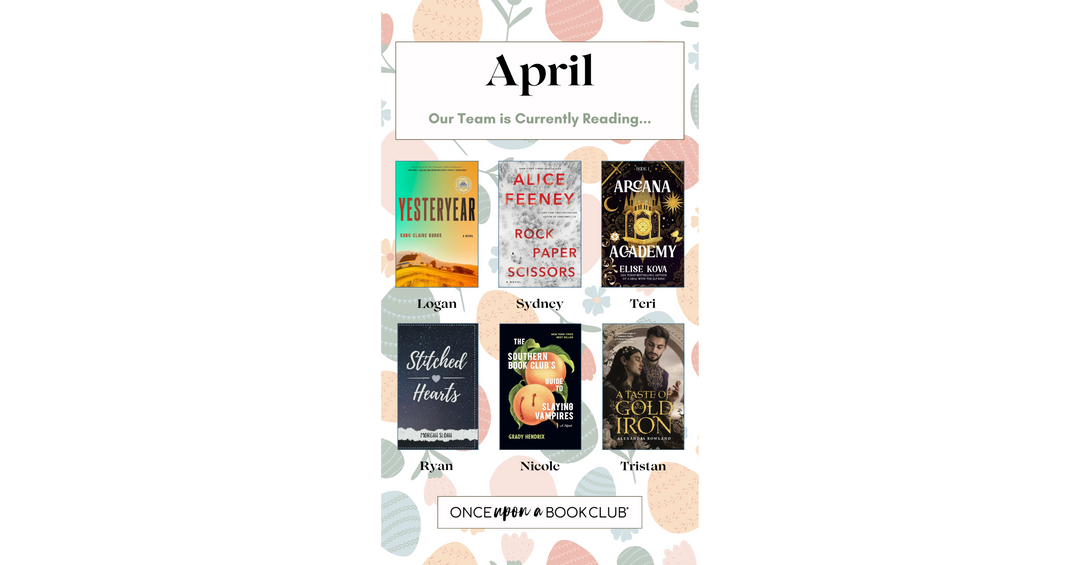 Graphic titled “April – Our Team is Currently Reading…” with a pastel patterned background and six featured book covers labelled Logan, Sydney, Teri, Ryan, Nicole, and Tristan, with Once Upon a Book Club branding.