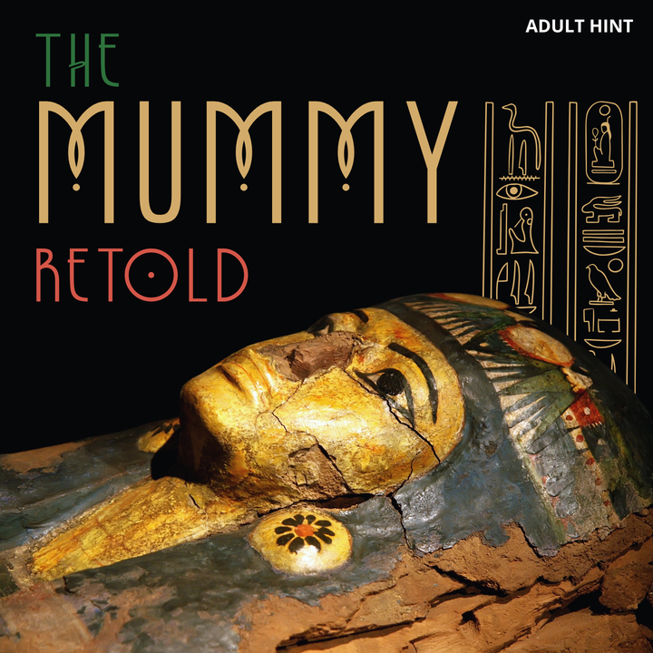 Teaser image for 'The Mummy Retold' featuring a close-up of an ancient Egyptian sarcophagus on a black background with stylized title text and hieroglyphic illustrations.