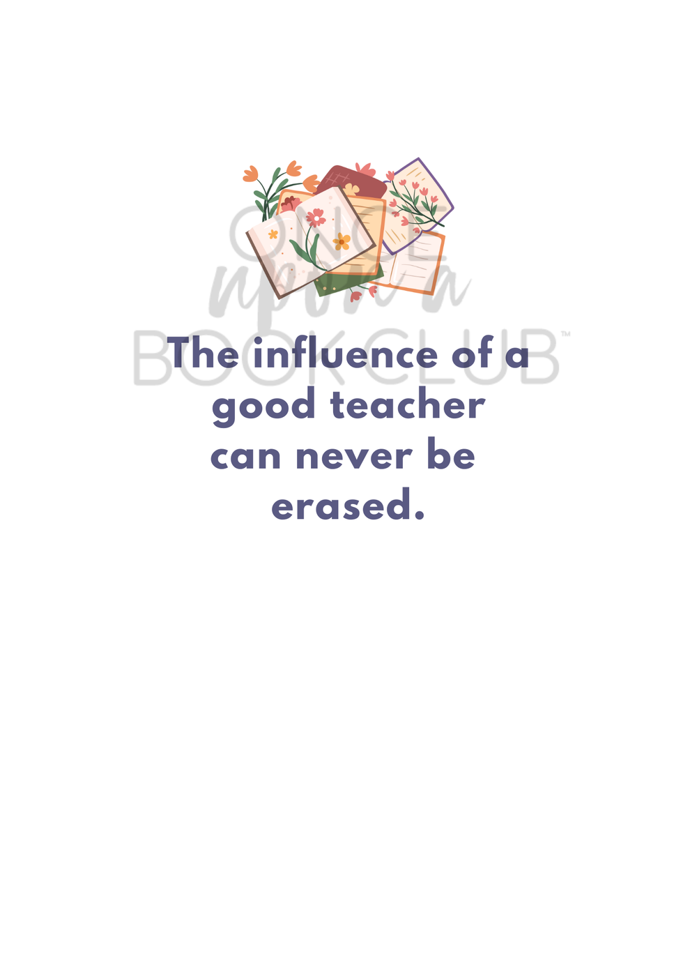 Card Interior: An illustration of open books with flowers growing from their pages. The words "The influence of a good teacher can never be erased." is written in dark blue font beneath the illustration. On a white background.